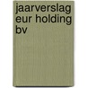 Jaarverslag EUR holding BV by Unknown