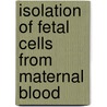 Isolation of fetal cells from maternal blood by M.W.J.C. Jansen