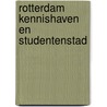Rotterdam kennishaven en studentenstad door Onbekend