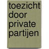 Toezicht door private partijen door A.T. Ottow