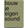 Bouw je eigen sound by Unknown