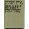 The chicken embryo bioassay as a tool to assess the possible toxic effects of persistent organic pollutants (POPs) door D.F. de Roode