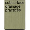 Subsurface Drainage Practices door H.P. Ritzema