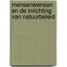 Mensenwensen en de inrichting van natuurbeleid by Unknown