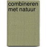 Combineren met natuur door J.T.C.M. Sprangers