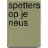Spetters op je neus