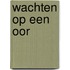 Wachten op een oor