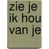 Zie je ik hou van je