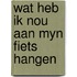 Wat heb ik nou aan myn fiets hangen
