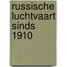 Russische luchtvaart sinds 1910 door Postma