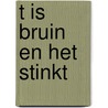 T is bruin en het stinkt door Vliek