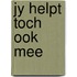 Jy helpt toch ook mee