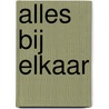 Alles bij elkaar by J. Iven