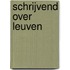 Schrijvend over Leuven