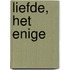 Liefde, het enige