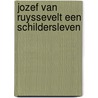 Jozef van Ruyssevelt een schildersleven door P. Koene