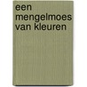 Een mengelmoes van kleuren door Bernadette Biesemans