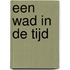 Een wad in de tijd