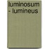 Luminosum - lumineus