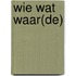 Wie wat waar(de)