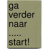 Ga verder naar ..... Start! door Onbekend