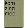 Kom zing mee by M. van der Velden