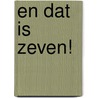 En dat is zeven! door Onbekend