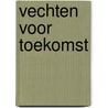 Vechten voor toekomst by Rijst