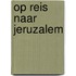 Op reis naar jeruzalem