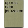 Op reis naar jeruzalem by Wever