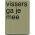 Vissers ga je mee