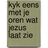 Kyk eens met je oren wat jezus laat zie
