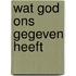 Wat god ons gegeven heeft