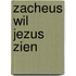 Zacheus wil jezus zien