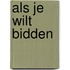 Als je wilt bidden