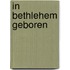 In bethlehem geboren