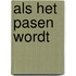 Als het pasen wordt