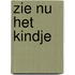 Zie nu het kindje