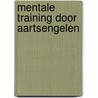 Mentale training door aartsengelen door H. Kraak