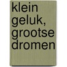 Klein geluk, grootse dromen door D. Goudemans