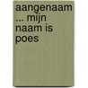 Aangenaam ... mijn naam is Poes door J. Schalk