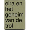 Elra en het geheim van de trol door W.A.F. Jansen