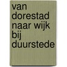 Van Dorestad naar Wijk bij Duurstede by W. van Es