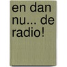 En dan nu... de radio! door T. Stokkink