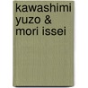 Kawashimi yuzo & mori issei door Helena van der Meulen