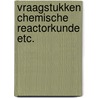 Vraagstukken chemische reactorkunde etc. door Bleek
