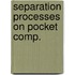 Separation processes on pocket comp.