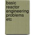 Basic reactor engineering problems etc