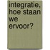 Integratie, hoe staan we ervoor?