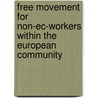 Free movement for non-ec-workers within the European Community door Onbekend